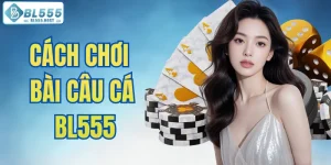 cách chơi bài câu cá