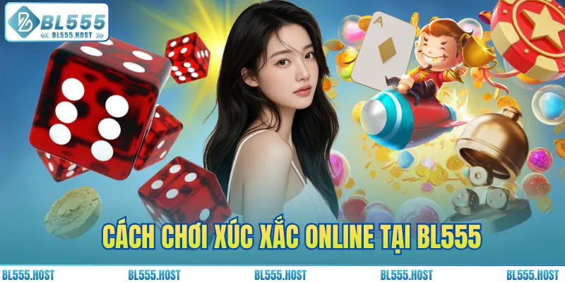 Cách chơi xúc xắc online tại BL555