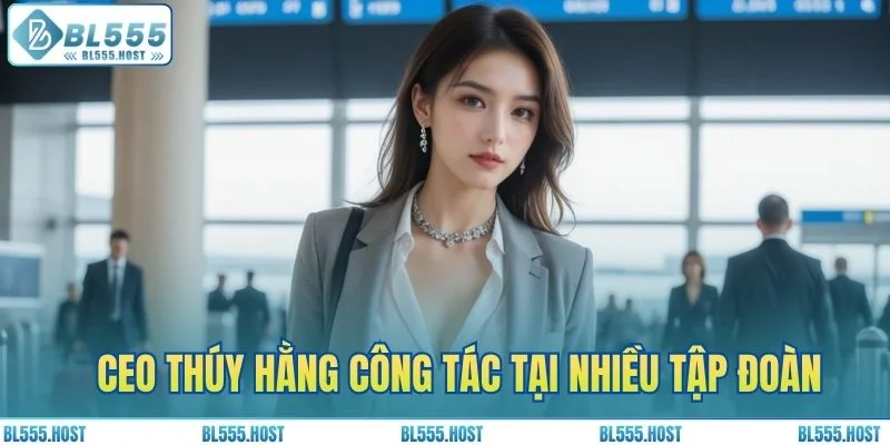 CEO Thúy Hằng từng công tác tại nhiều tập đoàn quốc tế