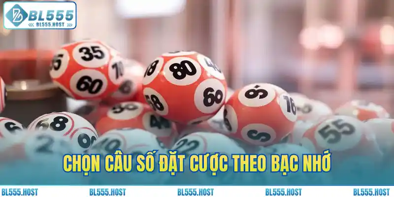 Chọn câu số đặt cược theo bạc nhớ