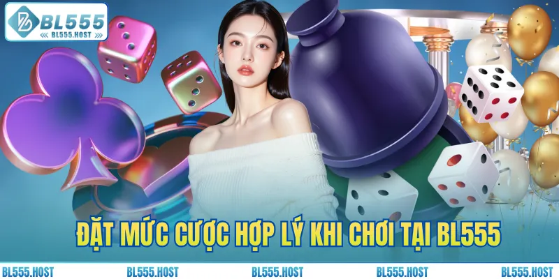 Đặt mức cược hợp lý khi chơi tại BL555