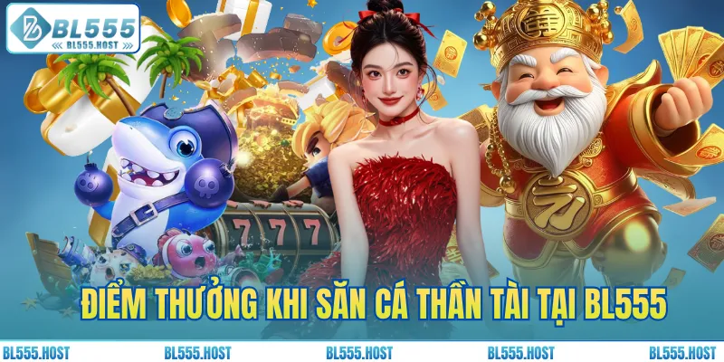 Điểm thưởng khi săn cá Thần Tài tại BL555