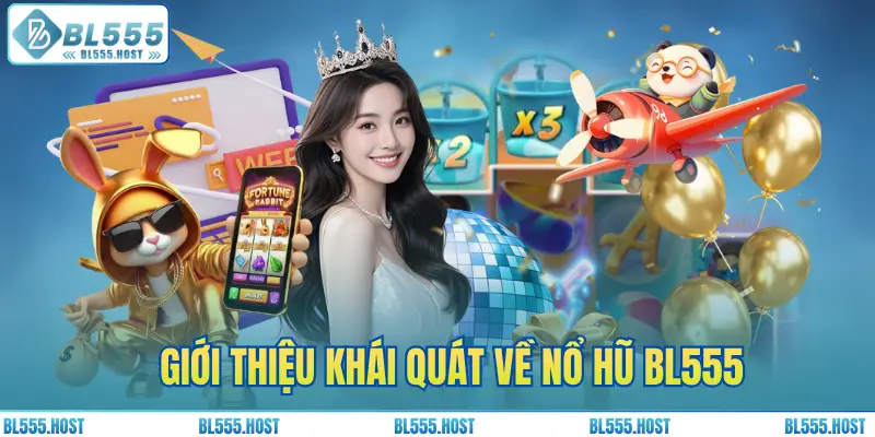 Giới thiệu khái quát về nổ hũ BL555