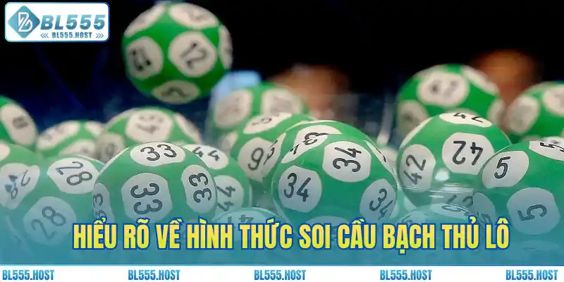 Hiểu rõ về hình thức soi cầu bạch thủ lô