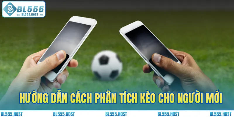 Hướng dẫn cách phân tích kèo cho người mới