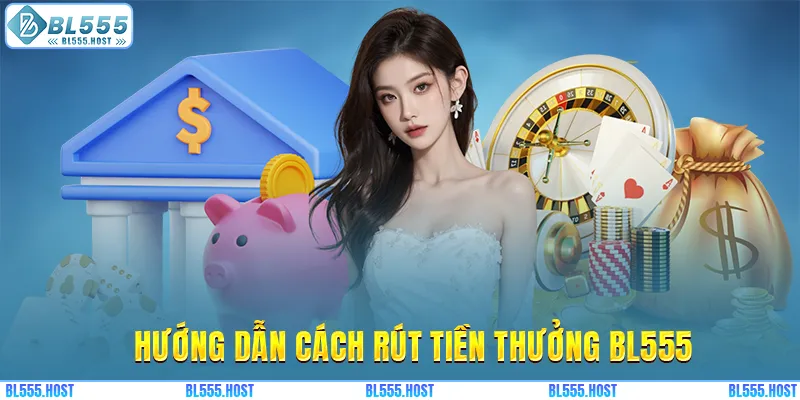Hướng dẫn cách rút tiền thưởng BL555