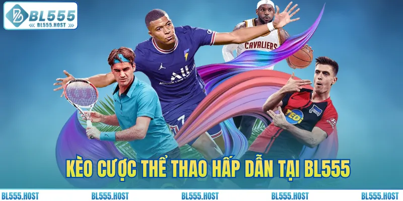 Kèo cược thể thao hấp dẫn tại BL555