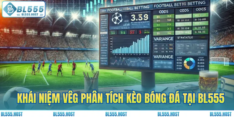 Khái quát nhanh về cách phân tích kèo bóng đá tại BL555