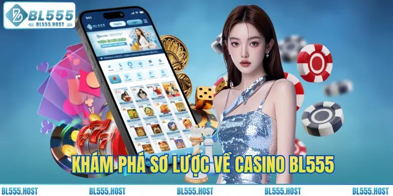 Khám phá sơ lược về casino BL555