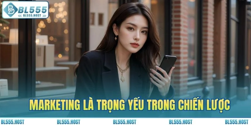 Marketing là trọng yếu trong chiến lược phát triển