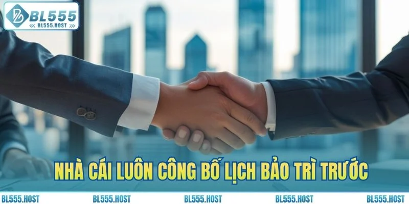 Nhà cái luôn công bố lịch bảo trì trước