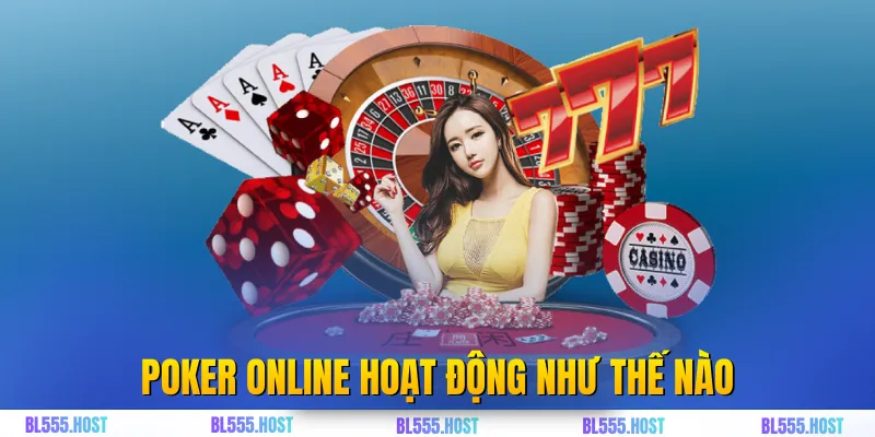 Poker online hoạt động như thế nào