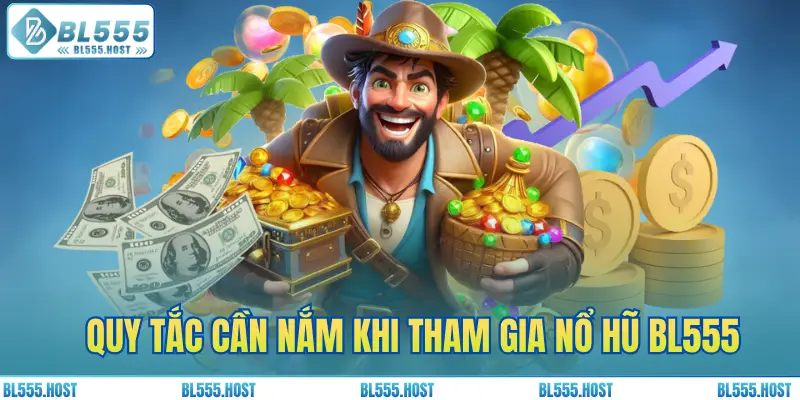 Quy tắc cần nắm khi tham gia nổ hũ BL555