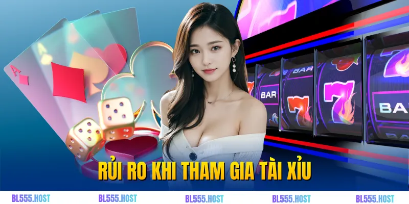 Rủi ro khi tham gia tài xỉu
