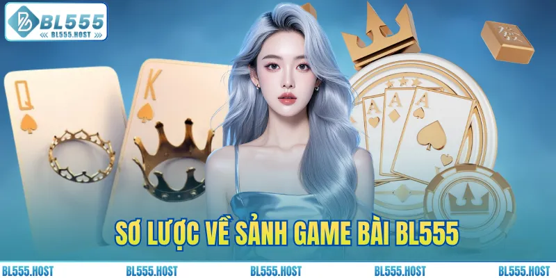 Sơ lược về sảnh game bài BL555