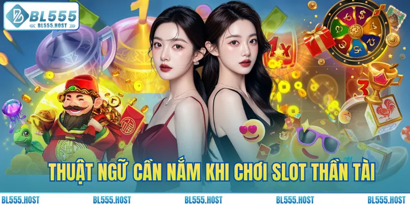 Thuật ngữ cần nắm khi chơi slot Thần Tài