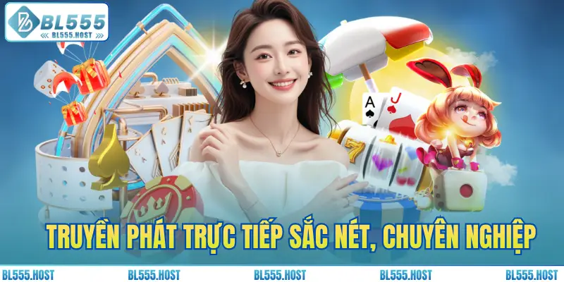 Truyền phát trực tiếp sắc nét với Dealer chuyên nghiệp, thân thiện