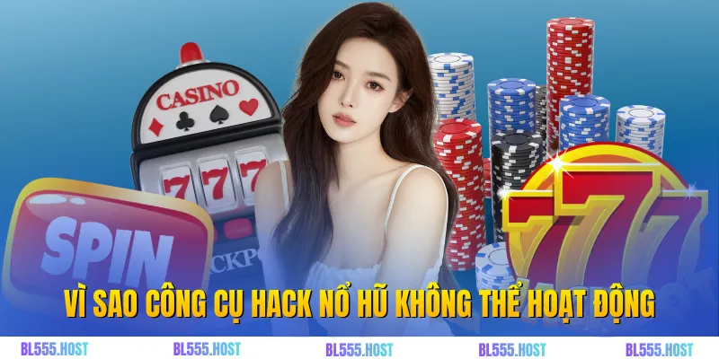 Vì sao công cụ hack nổi hũ không thể hoạt động