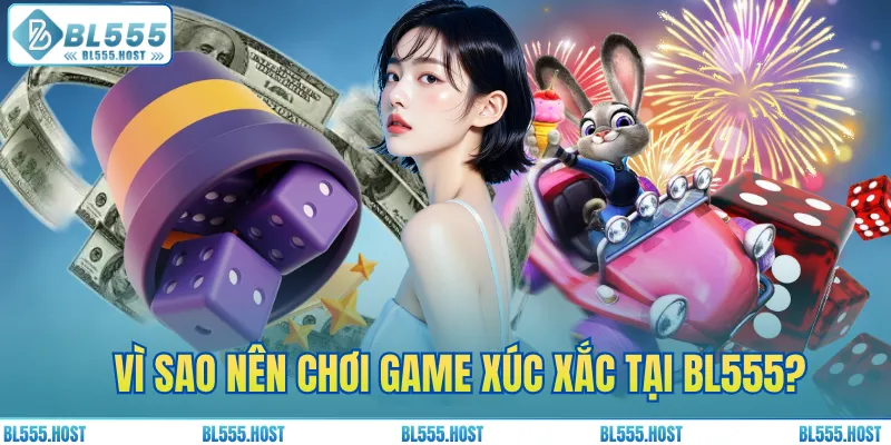 Vì sao nên chơi game xúc xắc tại BL555?
